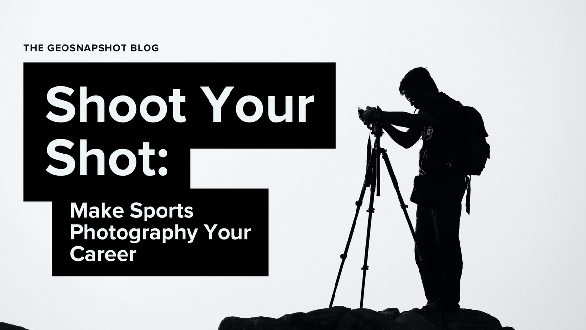 Shoot Your Shot: Make Sports Photography Your Career